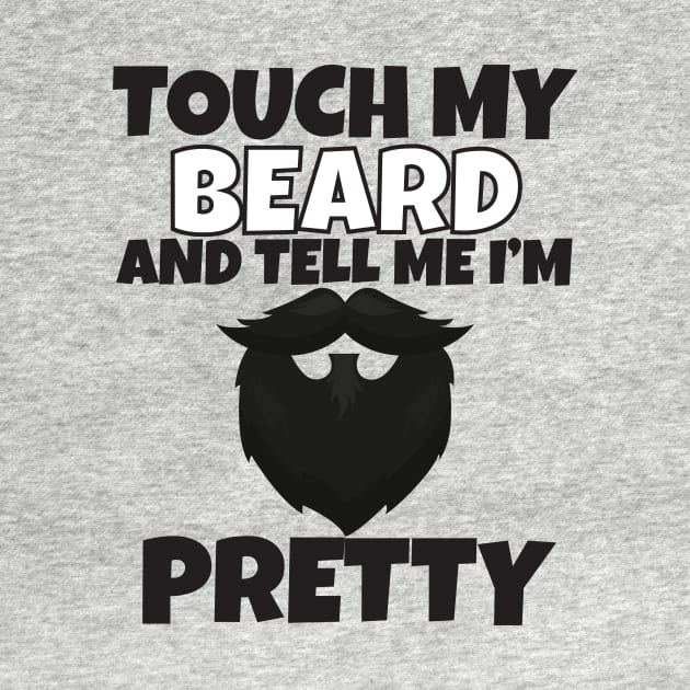 Touch My Beard And Tell Me I'm Pretty by Work Memes